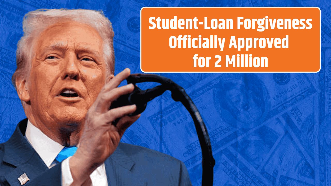 Student-Loan Forgiveness Officially Approved for 2 Million